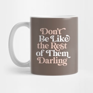 Don't Be Like The Rest of Them Darling Mug